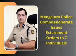 Mangaluru City Police Commissionerate Externs Seven Individuals with Criminal Backgrounds Ahead of Lok Sabha Polls